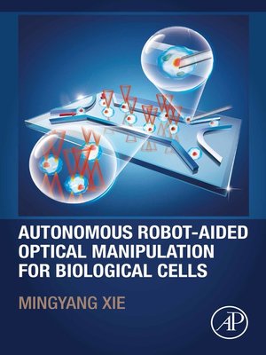 cover image of Autonomous Robot-Aided Optical Manipulation for Biological Cells